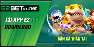 Bắn Cá E2bet - Bắn Cá Thần Tài