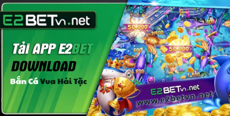Bắn cá vua hải tặc - Hot game tại E2bet