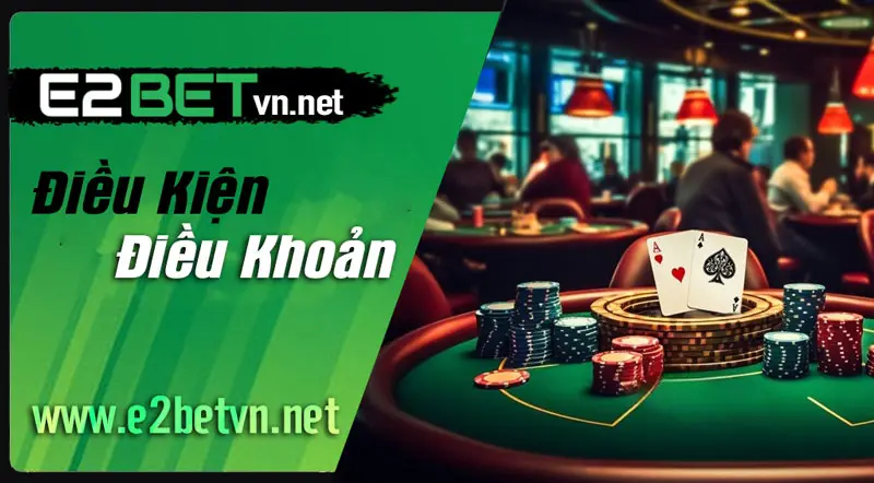 Điều Kiện Điều Khoản - E2BET
