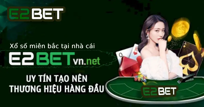 E2bet Xổ Số Miền Bắc tại Nhà Cái E2bet