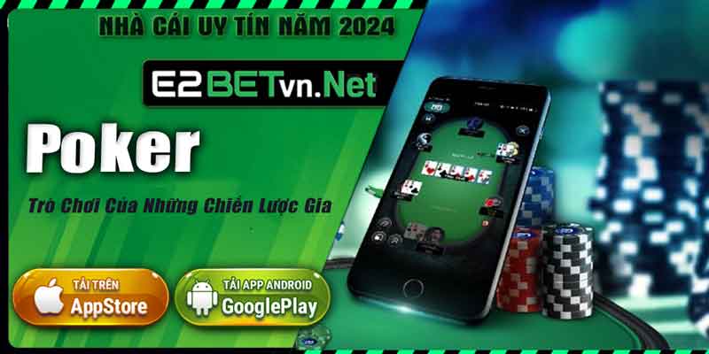 Game bài Poker - Thú vị trên ứng dụng cá cược E2bet