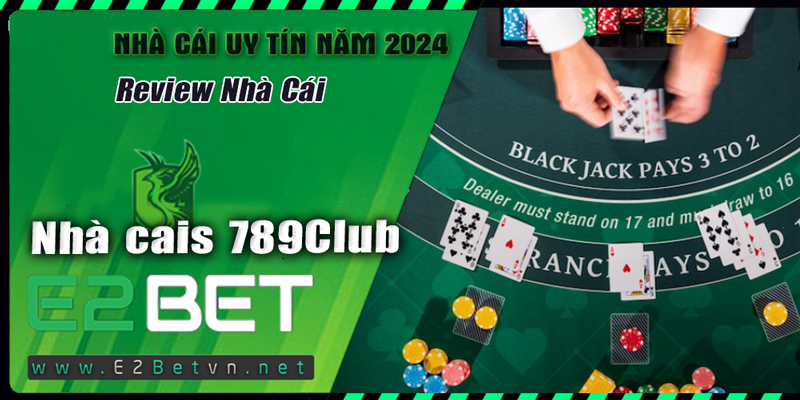 Tổng quan về nhà cái 789 club