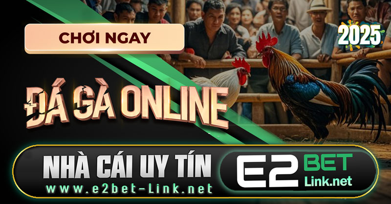 Đá gà Online tại E2bet