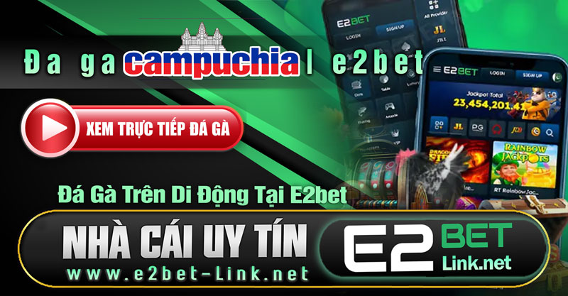 Đá gà trực tiếp trên di động tại E2bet